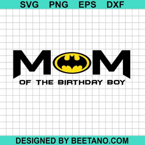 Batman Mom Of The Birthday Boy Svg