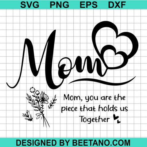 Mom You Are The Piece That Holds Us Together Svg
