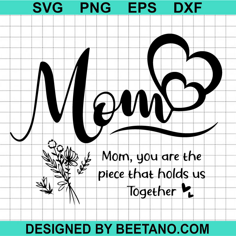 Mom You Are The Piece That Holds Us Together SVG, Happy Mother's Day SVG, Mom Life SVG