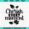 Cherish Every Moment Svg