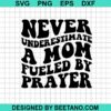 Never Underestimate A Mom Fueled By Prayer Svg