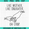 Like Mother Like Daughter Oh Crap Svg