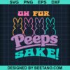 Oh For Peeps Sake Svg