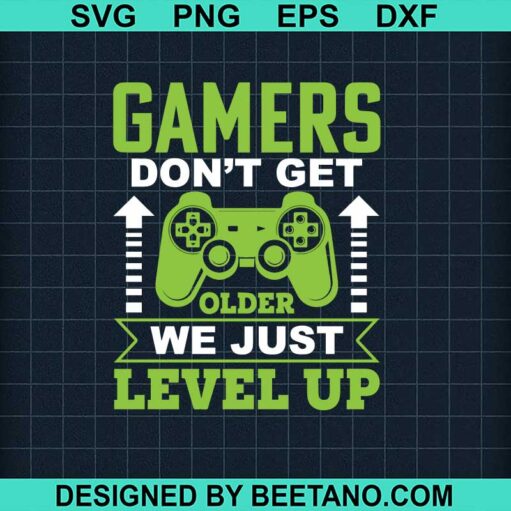 Gamers Don'T Get Older We Just Level Up Svg
