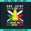 One Joint A Day Keeps The Bad Mood Away Svg