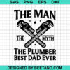 The Man The Myth The Plumber Best Dad Ever Svg