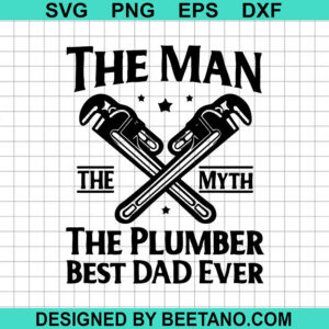 The Man The Myth The Plumber Best Dad Ever Svg