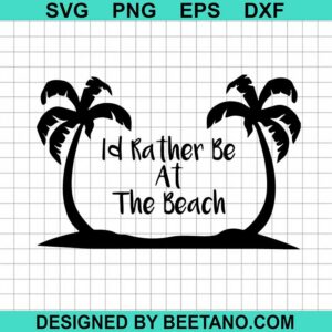 I'D Rather Be At The Beach Svg