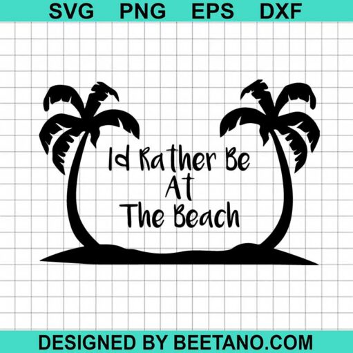 I'D Rather Be At The Beach Svg