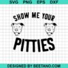 Show Me Your Pitties Svg