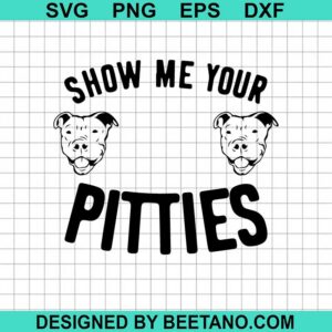 Show Me Your Pitties Svg