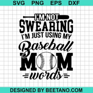 I'M Not Swearing I'M Just Using My Baseball Mom Words Svg