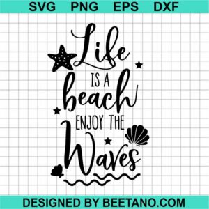 Life Is A Beach Enjoy The Waves Svg