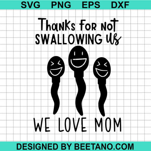Thanks For Not Swallowing Us We Love Mom SVG