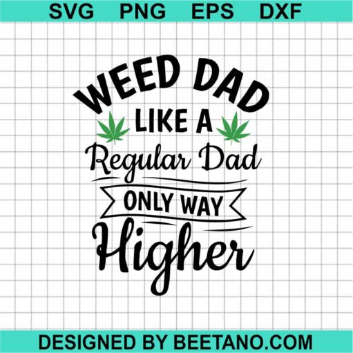Weed Dad Like A Regular Only Way Higher Svg
