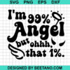 I'M 99% Angel But Ohh That 1% Svg