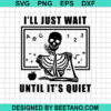 I'Ll Just Wait Until It'S Quiet Svg