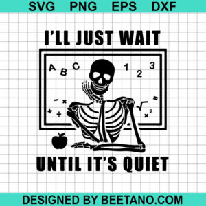 I'Ll Just Wait Until It'S Quiet Svg
