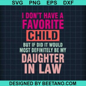 I Don'T Have A Favorite Child Svg