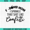 F Bomb Mom I Sprinkle That Shit Like Confetti Svg