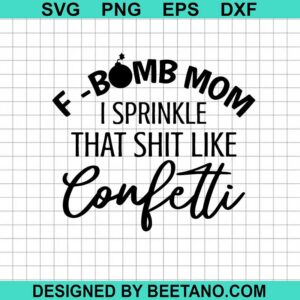 F Bomb Mom I Sprinkle That Shit Like Confetti Svg
