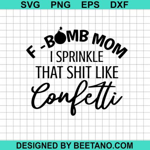 F bomb Mom I Sprinkle That Shit Like Confetti SVG