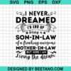I Never Dreamed I'D End Up Being A Son-In-Law Svg
