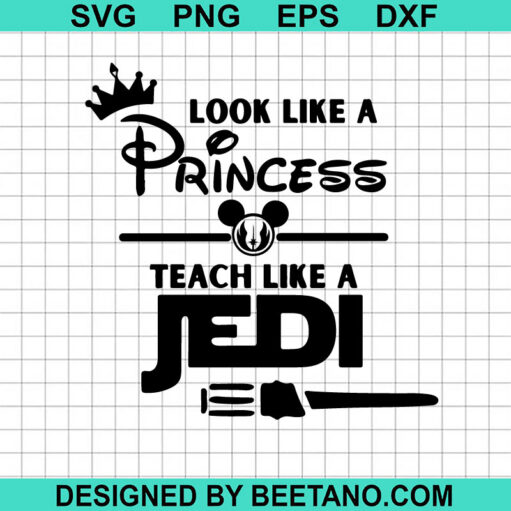Look Like A Princess Teach Like A Jedi SVG
