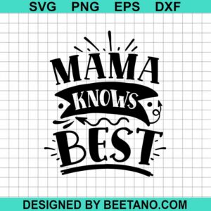 Mama Knows Best Svg