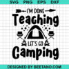 I'M Done Teaching Let'S Go Camping Svg