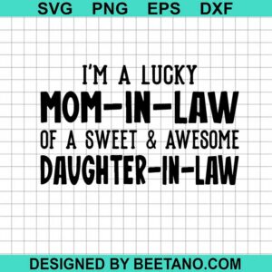 I'M A Lucky Mom-In-Law Of A Sweet Daughter-In-Law Svg
