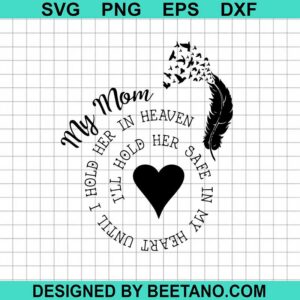 My Mom I'Ll Hold Her Saved In My Heart Svg