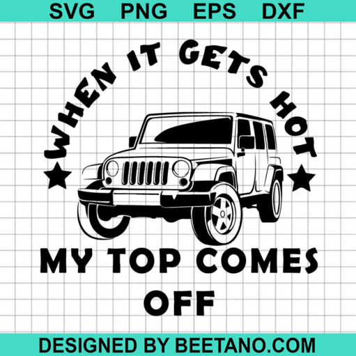 When It Gets Hot My Top Comes Off Svg