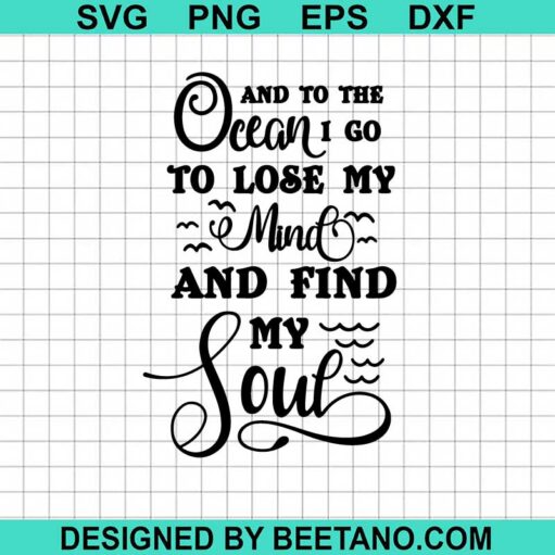 And To The Ocean I Go To Lose My Mind And Find My Soul Svg