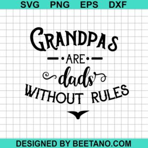 Grandpas Are Dads Without Rules Svg