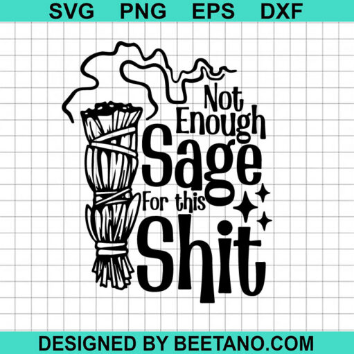 Not Enough Sage For This Shit Svg