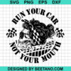 Skeleton Run Your Car Not Your Mouth Svg