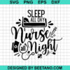 Sleep All Day Nurse All Night Svg