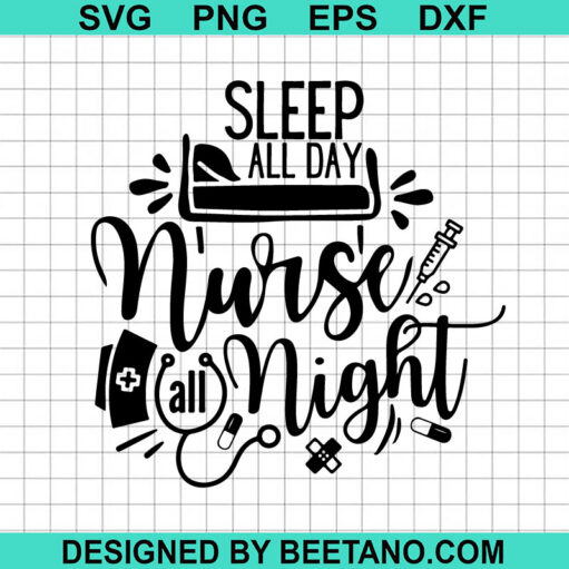Sleep All Day Nurse All Night Svg