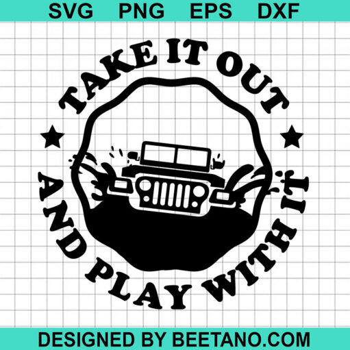 Take It Out And Play With It SVG, Jeep Adventure SVG, Jeep Quotes SVG