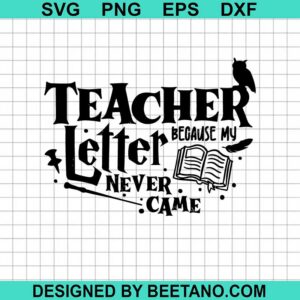 Teacher Because My Letter Never Came Svg