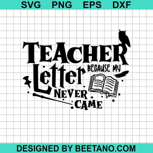 Teacher Because My Letter Never Came SVG