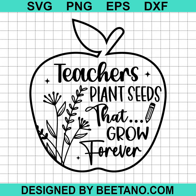 teachers-plant-seeds-that-grow-forever-svg-teacher-apple-svg-teacher-quotes-svg