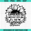 Teachers Plant Seeds That Grow Forever Svg