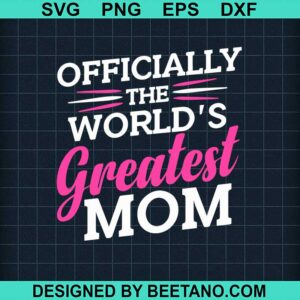 Officially The World'S Greatest Mom Svg