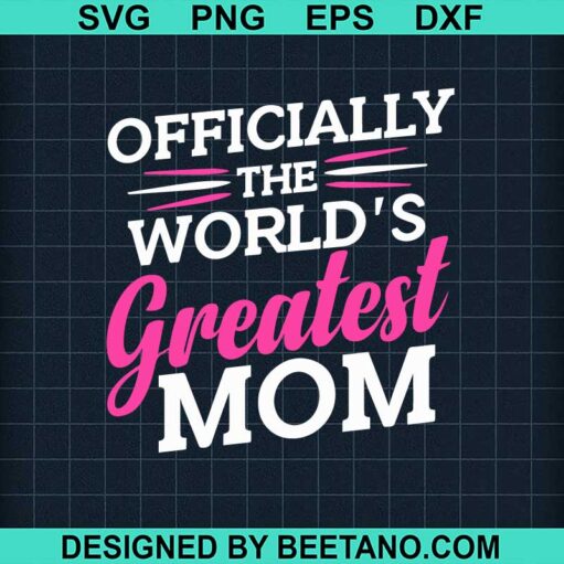 Officially The World'S Greatest Mom Svg