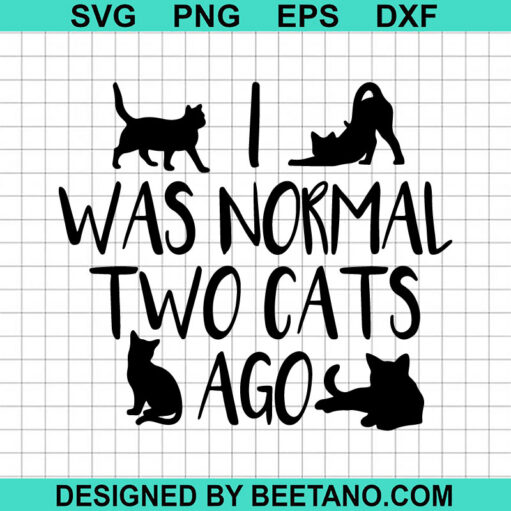 I Was Normal Two Cats Ago Svg