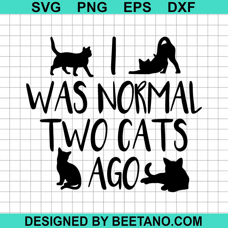 I Was Normal Two Cats Ago SVG, Cat Lover SVG, Crazy Cat Lady SVG, Girl ...