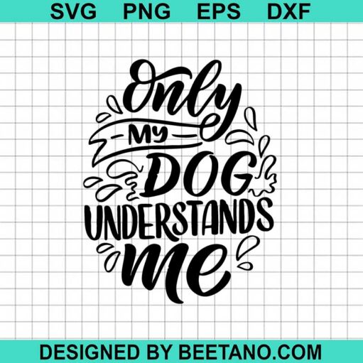 Only My Dog Understand Me Svg