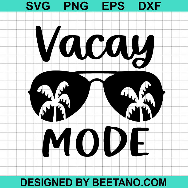 Vacay Mode Svg Sunglasses Svg Dxf Vacay Mode Clipart - vrogue.co